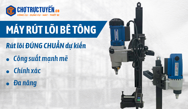 MÁY RÚT LÕI BÊ TÔNG- Rút lõi ĐÚNG CHUẨN dự kiến Công suất mạnh mẽ - Chính xác - Đa năng 