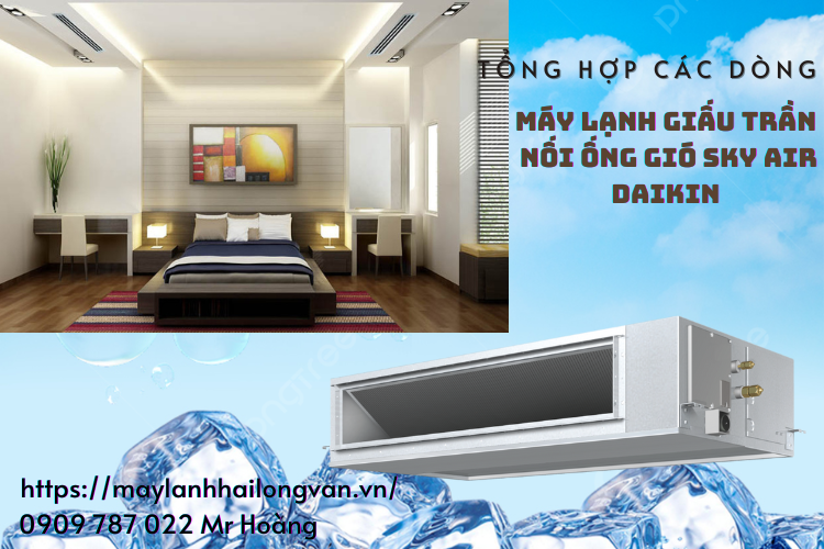 TỔNG HỢP CÁC DÒNG MÁY LẠNH GIẤU TRẦN NỐI ỐNG GIÓ DÒNG SKY AIR DAIKIN.